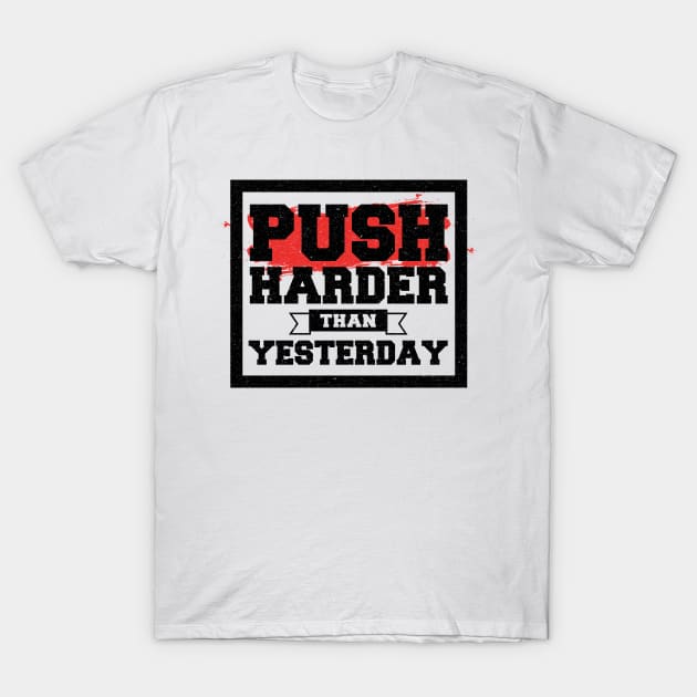 Push Harder than Yesterday Inspirational Quote T-Shirt by DeDoodle